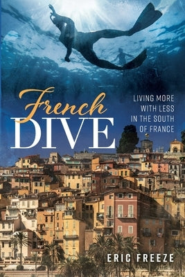 French Dive: Living More with Less in the South of France Slant Books