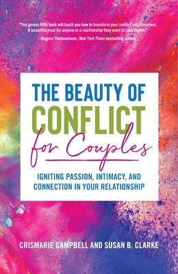The Beauty of Conflict for Couples: Igniting Passion, Intimacy and Connection in Your Relationship (Conflict in Relationships, for Readers of Communic Paperback Tiny Press