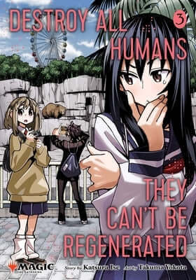 Destroy All Humans. They Can't Be Regenerated. a Magic: The Gathering Manga, Vol. 3: Limited Edition Magic: The Gathering Card Included in First Print Paperback Viz Media