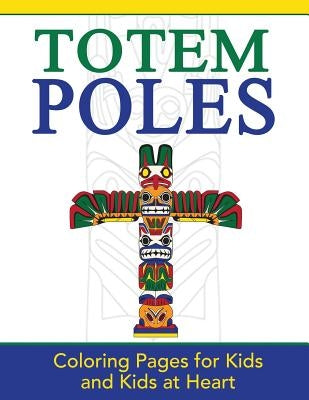 Totem Poles: Coloring Pages for Kids and Kids at Heart Paperback Hands-On Art History