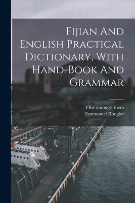 Fijian And English Practical Dictionary, With Hand-book And Grammar Paperback Legare Street Press