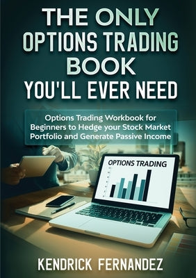 The Only Options Trading Book You Will Ever Need: Options Trading Workbook for Beginners to Hedge Your Stock Market Portfolio and Generate Income Paperback Abiprod Pty Ltd