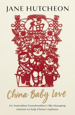 China Baby Love: An Australian Grandmother's Life-Changing Mission to Help China's Orphans Paperback ABC Books Au