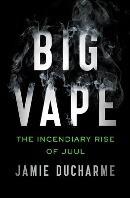 Big Vape: The Incendiary Rise of Juul Paperback Holt McDougal