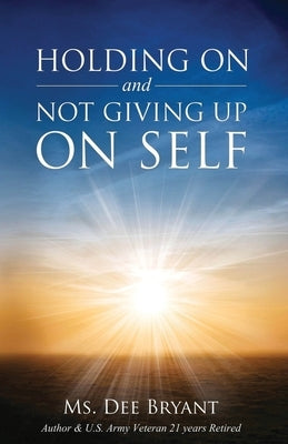 Holding On and Not Giving Up On Self Paperback Dee Bryant
