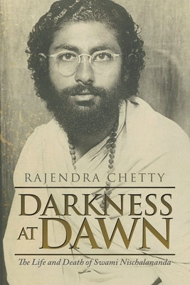 Darkness at Dawn: The Life and Death of Swami Nischalananda Paperback Partridge Publishing Africa