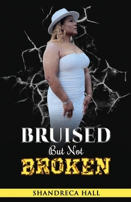 Bruised But Not Broken Paperback Shandreca Hall