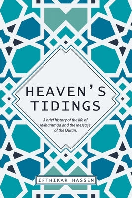 Heaven's Tidings: A brief history of the life of Muhammad and the Message of the Quran Paperback Great Writers Media, LLC