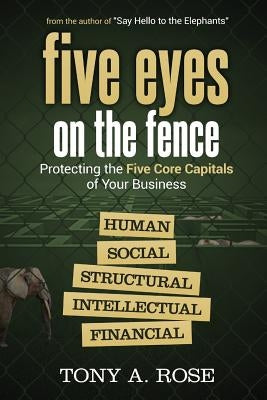 Five Eyes On the Fence: Protecting the Five Core Capitals of Your Business Paperback Business Expert Press