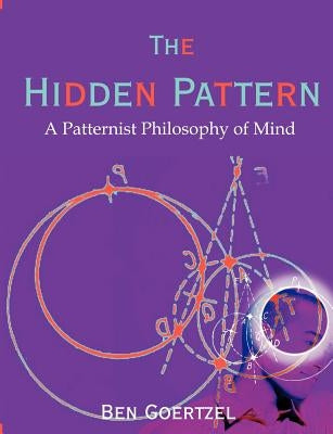 The Hidden Pattern: A Patternist Philosophy of Mind Paperback Brown Walker Press (FL)