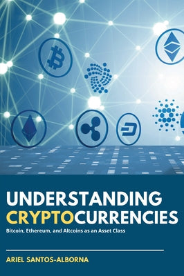 Understanding Cryptocurrencies: Bitcoin, Ethereum, and Altcoins as an Asset Class Business Expert Press