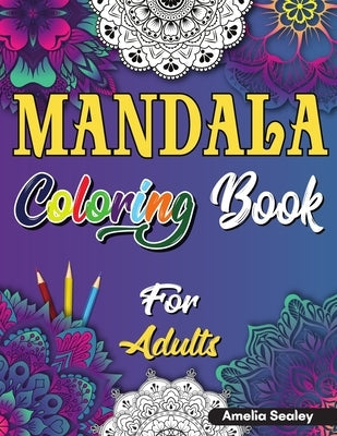 Mandala Coloring Book for Adults: Beautiful Mandela Coloring Book for Adults, Relaxation and Stress Relief Patterns Paperback Amelia Sealey