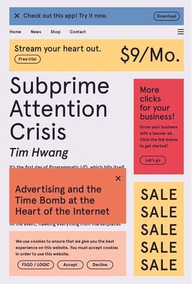 Subprime Attention Crisis: Advertising and the Time Bomb at the Heart of the Internet Paperback Fsg Originals