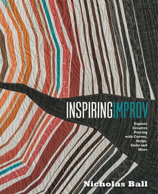 Inspiring Improv: Explore Creative Piecing with Curves, Strips, Slabs and More Paperback Lucky Spool