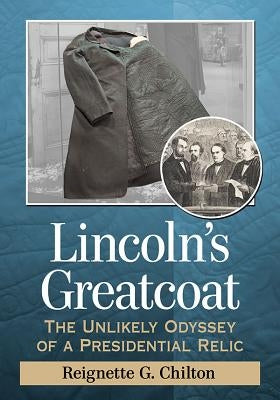 Lincoln's Greatcoat: The Unlikely Odyssey of a Presidential Relic Paperback McFarland and Company, Inc.