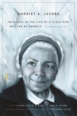 Incidents in the Life of a Slave Girl: Written by Herself, with "A True Tale of Slavery" by John S. Jacobs Paperback Belknap Press