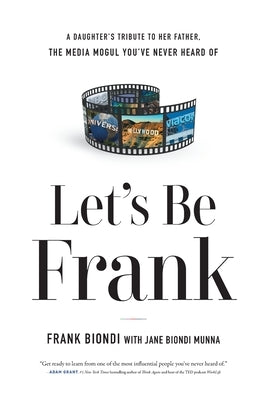 Let's Be Frank: A Daughter's Tribute to Her Father, The Media Mogul You've Never Heard of Paperback River Grove Books