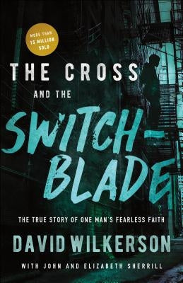 The Cross and the Switchblade: The True Story of One Man's Fearless Faith Chosen Books
