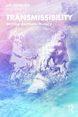 Transmissibility: Writing Aesthetic History Paperback Routledge