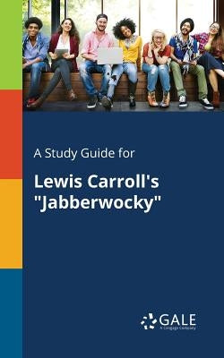 A Study Guide for Lewis Carroll's "Jabberwocky" Paperback Gale, Study Guides