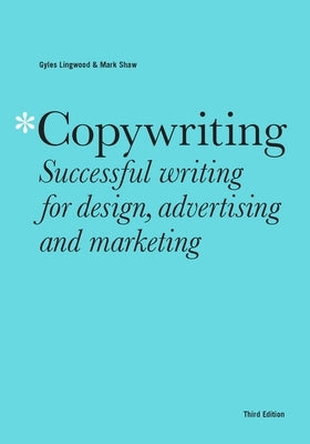 Copywriting Third Edition: Successful Writing for Design, Advertising and Marketing Paperback Laurence King