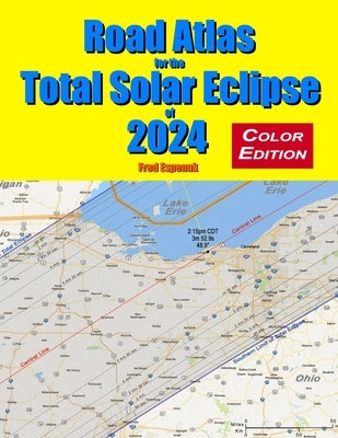 Road Atlas for the Total Solar Eclipse of 2024 - Color Edition Paperback Astropixels Publishing
