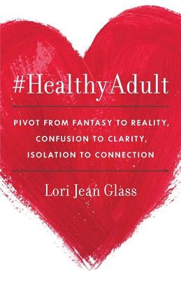 #HealthyAdult: PIVOT from Fantasy to Reality, Confusion to Clarity, Isolation to Connection Paperback Lioncrest Publishing