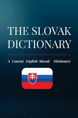 The Slovak Dictionary: A Concise English-Slovak Dictionary Paperback Createspace Independent Publishing Platform