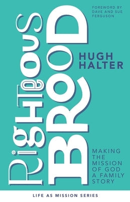 Righteous Brood: Making the Mission of God a Family Story Paperback 100 Movements Publishing