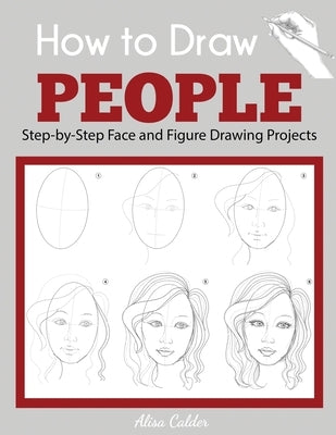 How to Draw People: Step-by-Step Face and Figure Drawing Projects Paperback Dylanna Publishing, Inc.