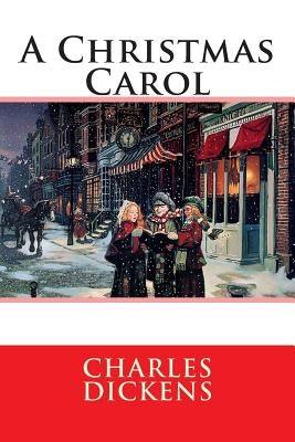A Christmas Carol: In Prose Being by Dickens, Charles