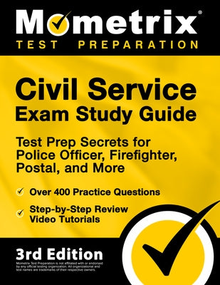Civil Service Exam Study Guide - Test Prep Secrets for Police Officer, Firefighter, Postal, and More, Over 400 Practice Questions, Step-by-Step Review Mometrix Media LLC