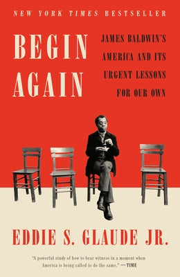Begin Again: James Baldwin's America and Its Urgent Lessons for Our Own Paperback Crown Publishing Group (NY)