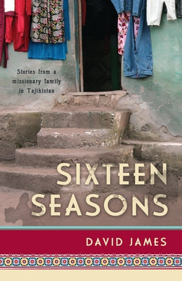 Sixteen Seasons: Stories From a Missionary Family in Tajikistan Paperback William Carey Library Publishers