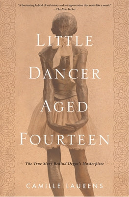 Little Dancer Aged Fourteen: The True Story Behind Degas's Masterpiece Paperback Other Press (NY)