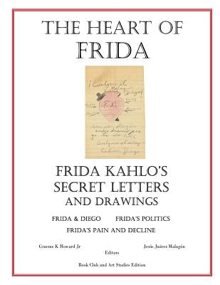 The Heart of Frida: Frida kahlo's Secret Letters and Drawings Paperback Createspace Independent Publishing Platform