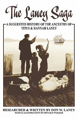 The Laney Saga: A Suggested History of the Ancestry of Titus and Hannah Laney Paperback Authorhouse