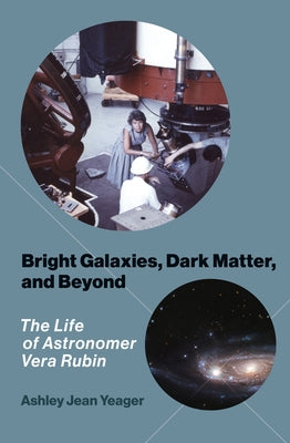 Bright Galaxies, Dark Matter, and Beyond: The Life of Astronomer Vera Rubin Paperback MIT Press