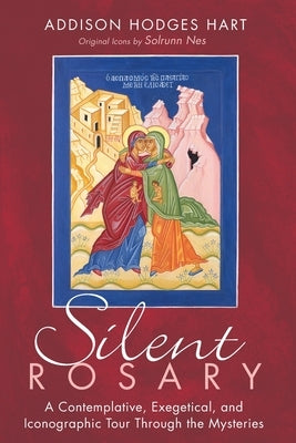 Silent Rosary: A Contemplative, Exegetical, and Iconographic Tour Through the Mysteries Cascade Books
