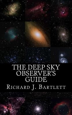 The Deep Sky Observer's Guide: Astronomical Observing Lists Detailing Over 1,300 Night Sky Objects for Binoculars and Small Telescopes Paperback Createspace Independent Publishing Platform