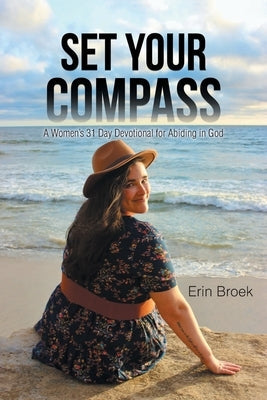 Set Your Compass: A Woman's 31 Day Devotional for Abiding in God Paperback Christian Faith