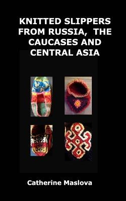 Knitted Slippers from Russia, the Caucases and Central Asia Paperback Blurb