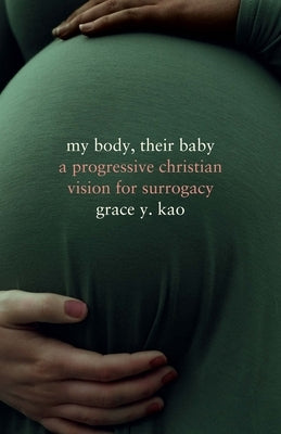 My Body, Their Baby: A Progressive Christian Vision for Surrogacy Paperback Stanford University Press