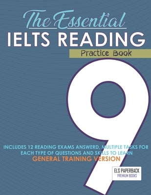The Essential Ielts Reading Practice Book: Take Your Reading Skills From Intermediate To Advanced And Target The Band 9. Including 12 Answered Reading Paperback Independently Published