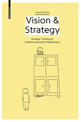 Vision & Strategy: Strategic Thinking for Creative and Social Entrepreneurs Paperback Birkhauser
