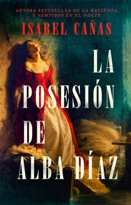 La Posesión de Alba Díaz / The Possession of Alba Díaz by Cañas, Isabel