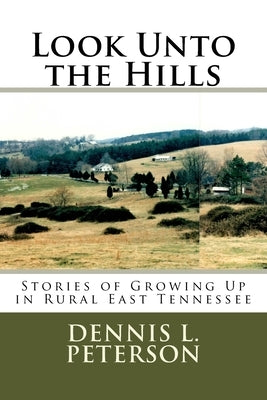 Look Unto the Hills: Stories of Growing Up in Rural East Tennessee Paperback Createspace Independent Publishing Platform