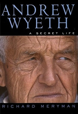 Andrew Wyeth: A Secret Life Harper Perennial