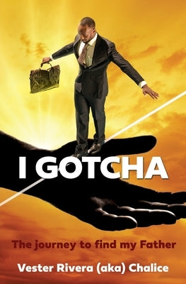 I Gotcha: The journey to find my Father Paperback Xulon Press
