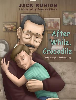 After 'While, Crocodile: Losing Grandpa-Sammy's Story Paperback Healthy Life Press, LLC